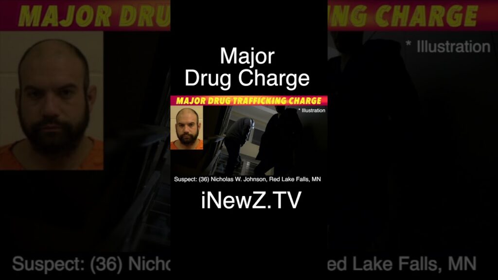 Red Lake Falls Man Facing Major Drug Trafficking Charge - iNewZ