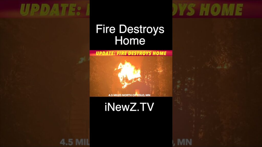 UPDATE Fire Destroys Home Near Oslo, Minnesota iNewZ